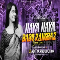 Naya Naya Babu Rangbaz Banat Tara (EDM Trance Style) DJ Aditya Production Mau